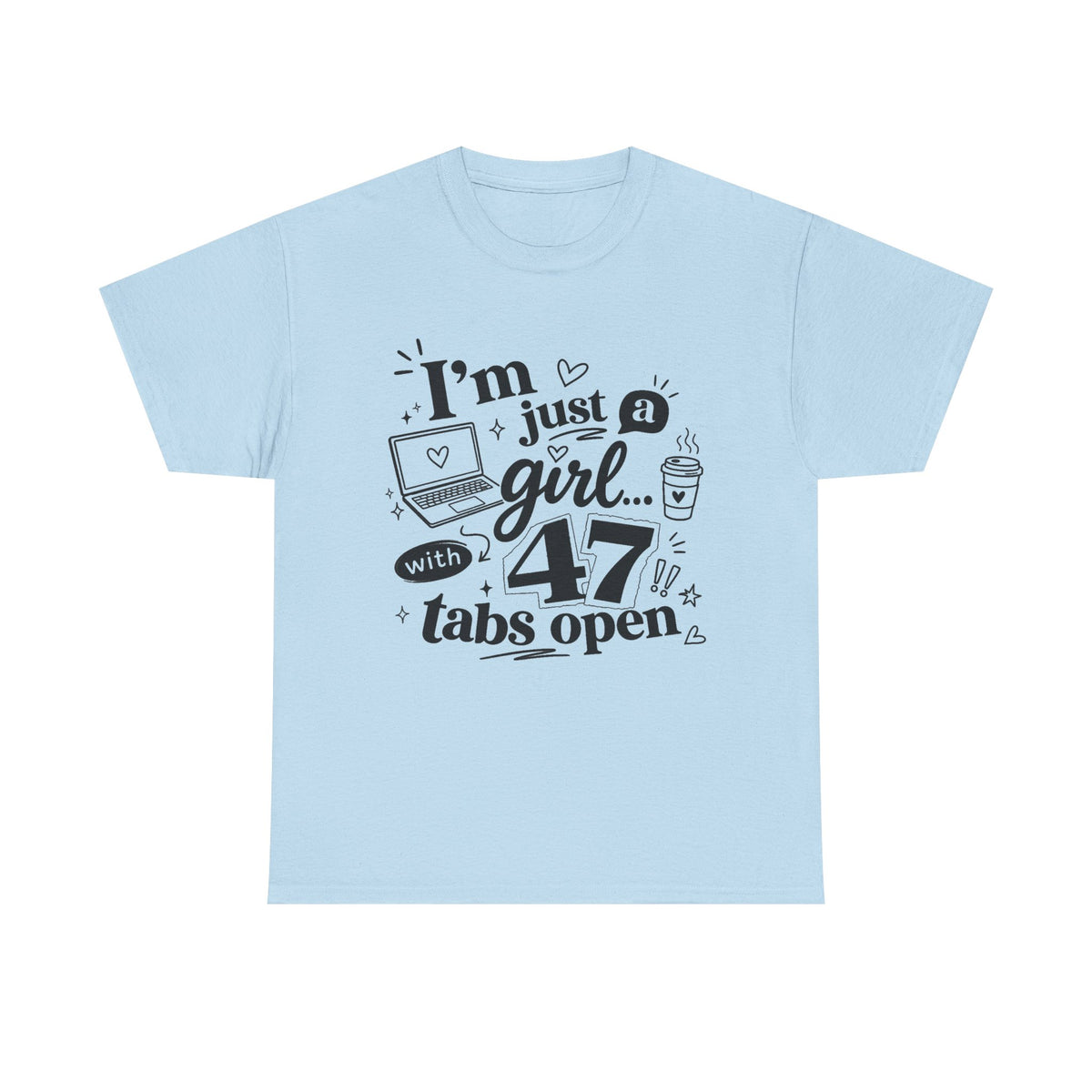 T-Shirt — "I'm Just a Girl with 47 Tabs Open" Graphic Tee