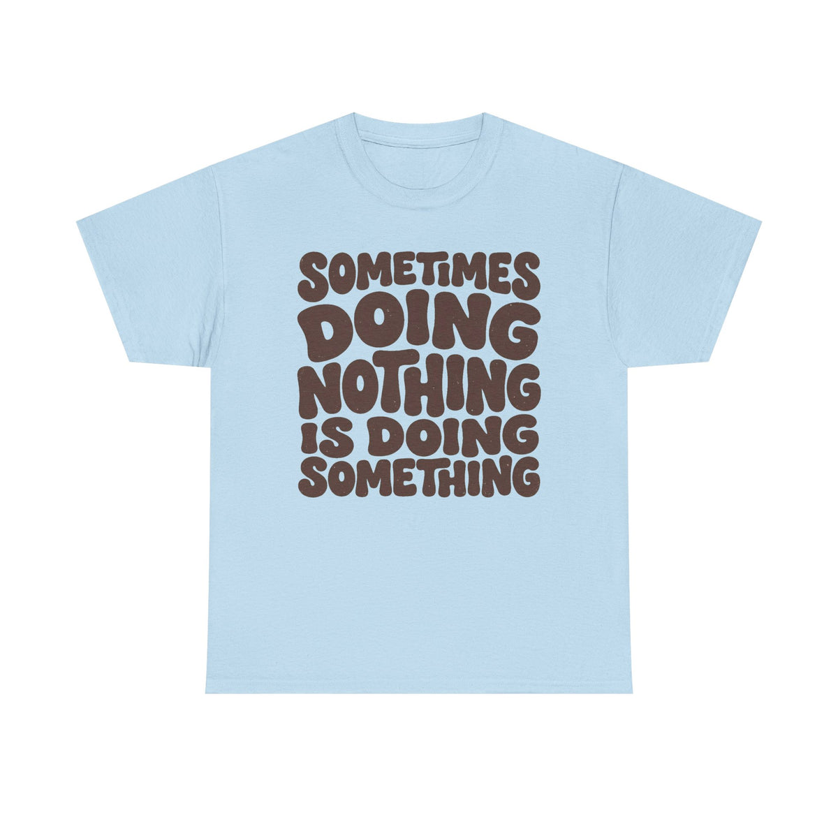Sometimes Doing Nothing Is Doing Something Tee