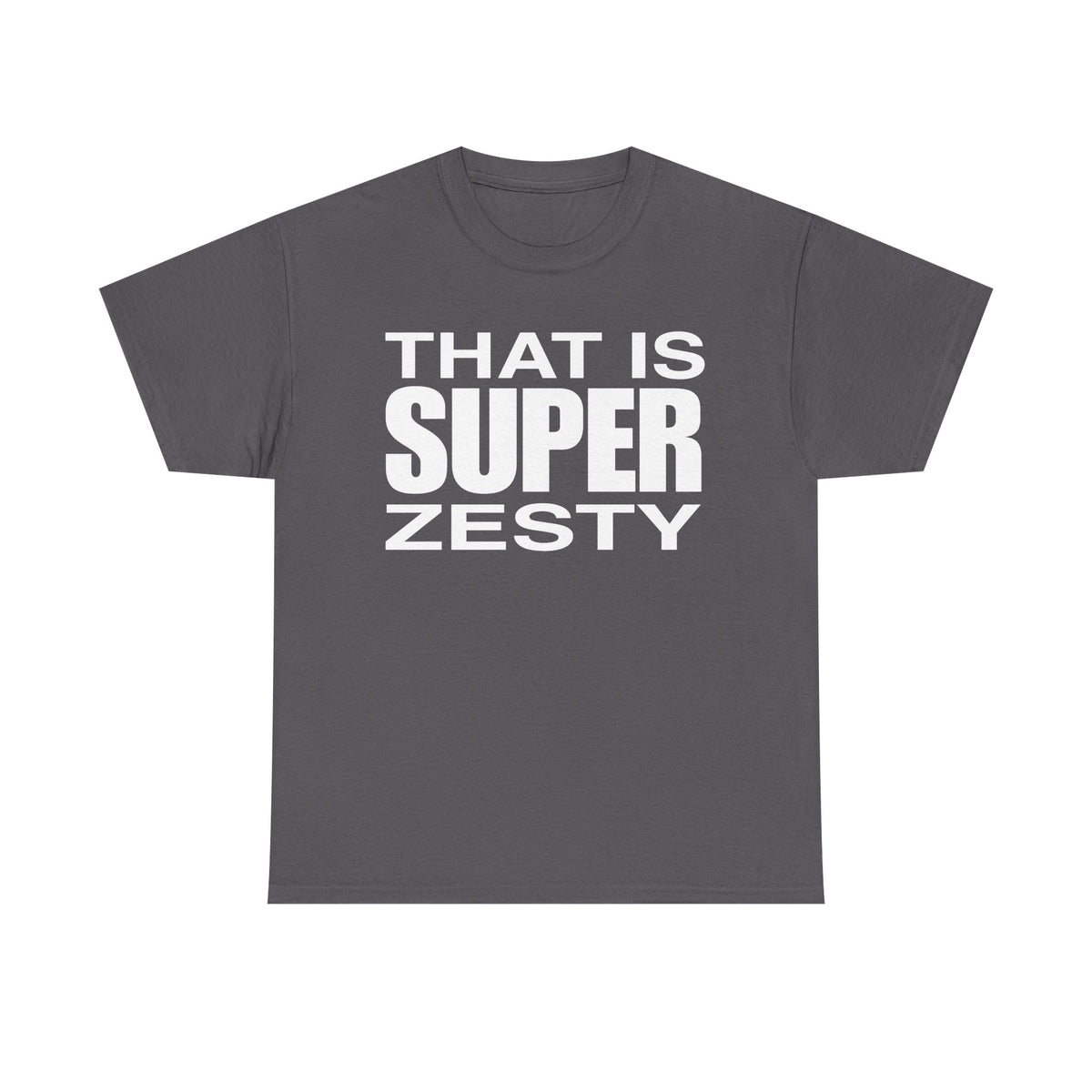 That Is Super Zesty T-Shirt — Bold Statement Graphic Tee