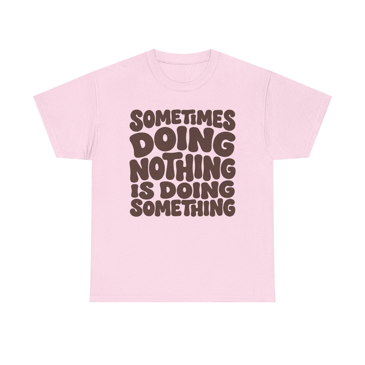 Sometimes Doing Nothing Is Doing Something Tee