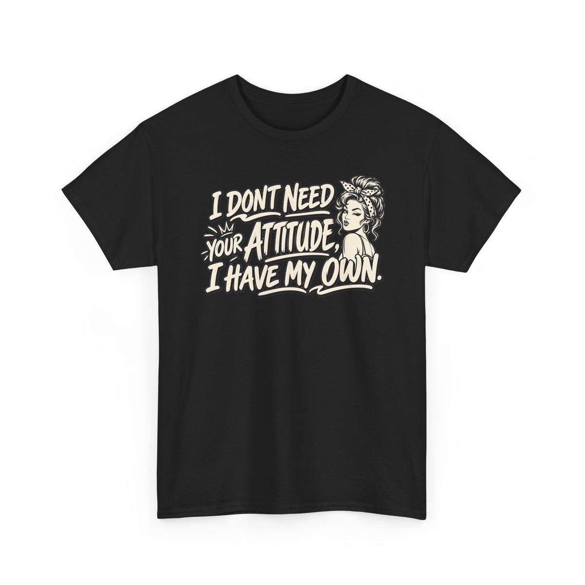 Attitude Tee – "I Don't Need Your Attitude, I Have My Own" Graphic T-Shirt