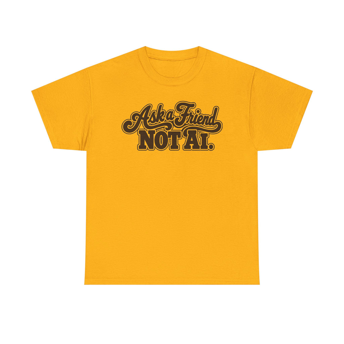 Ask a Friend Not AI T-Shirt