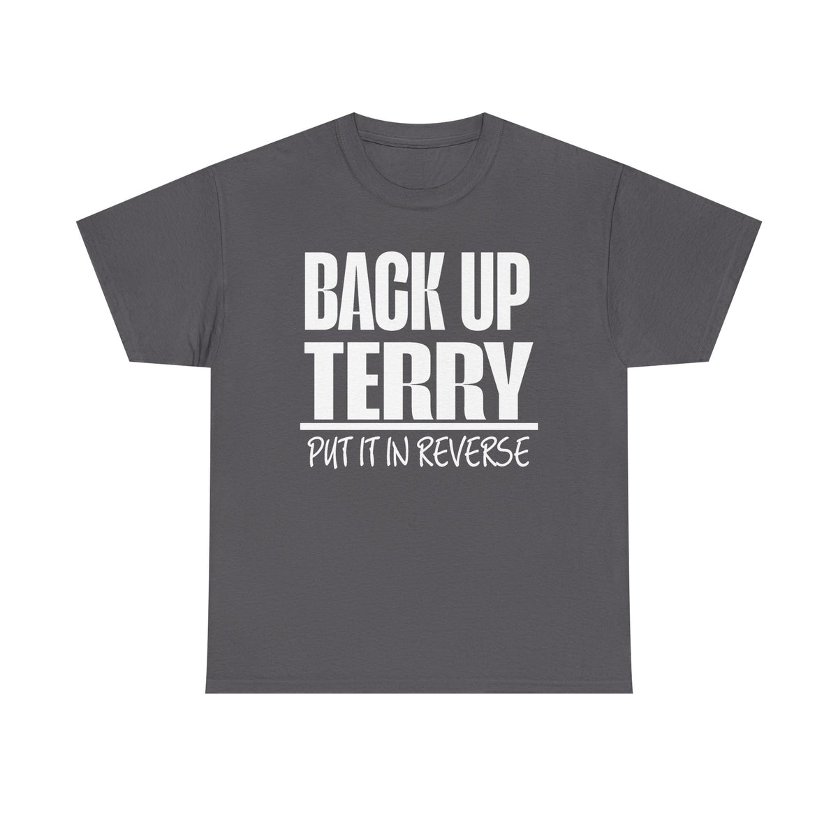 Back Up Terry Tee — "Put It In Reverse" Funny Truck Driver Shirt