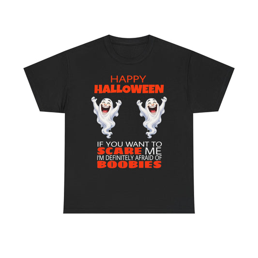 Happy Halloween Ghost Tee — "If You Want To Scare Me I'm Definitely Afraid of Boobies"