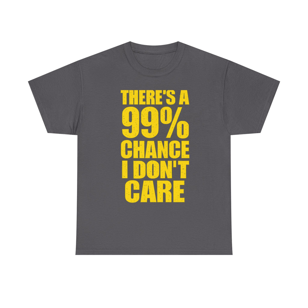 99% Chance I Don't Care T-Shirt