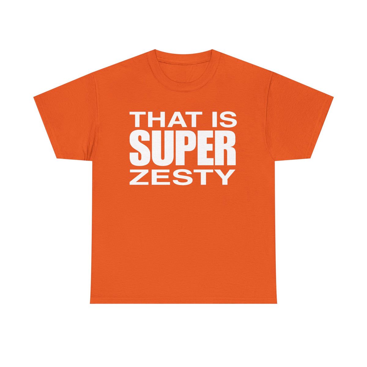 That Is Super Zesty T-Shirt — Bold Statement Graphic Tee