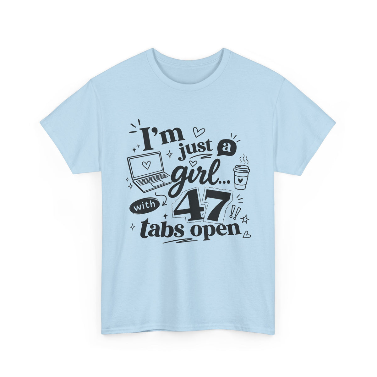T-Shirt — "I'm Just a Girl with 47 Tabs Open" Graphic Tee