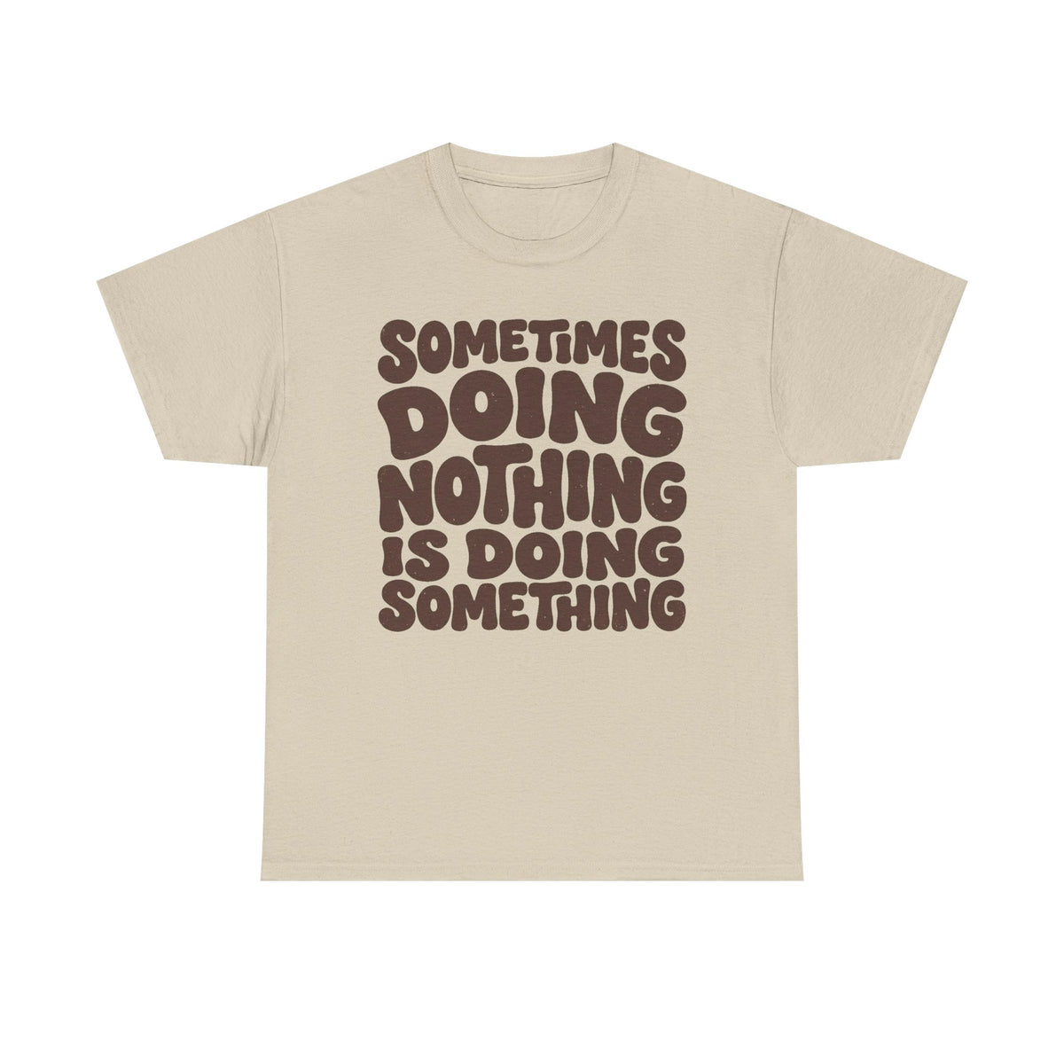 Sometimes Doing Nothing Is Doing Something Tee