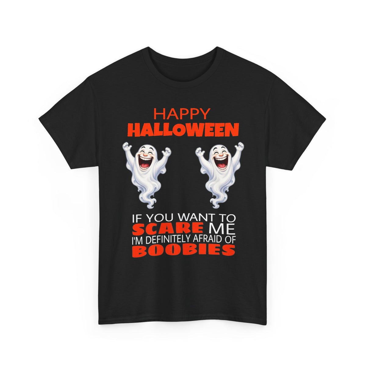 Happy Halloween Ghost Tee — "If You Want To Scare Me I'm Definitely Afraid of Boobies"