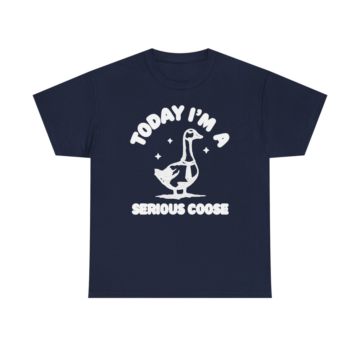 Serious Goose T‑Shirt — "Today I'm a Serious Goose" Funny Graphic Tee