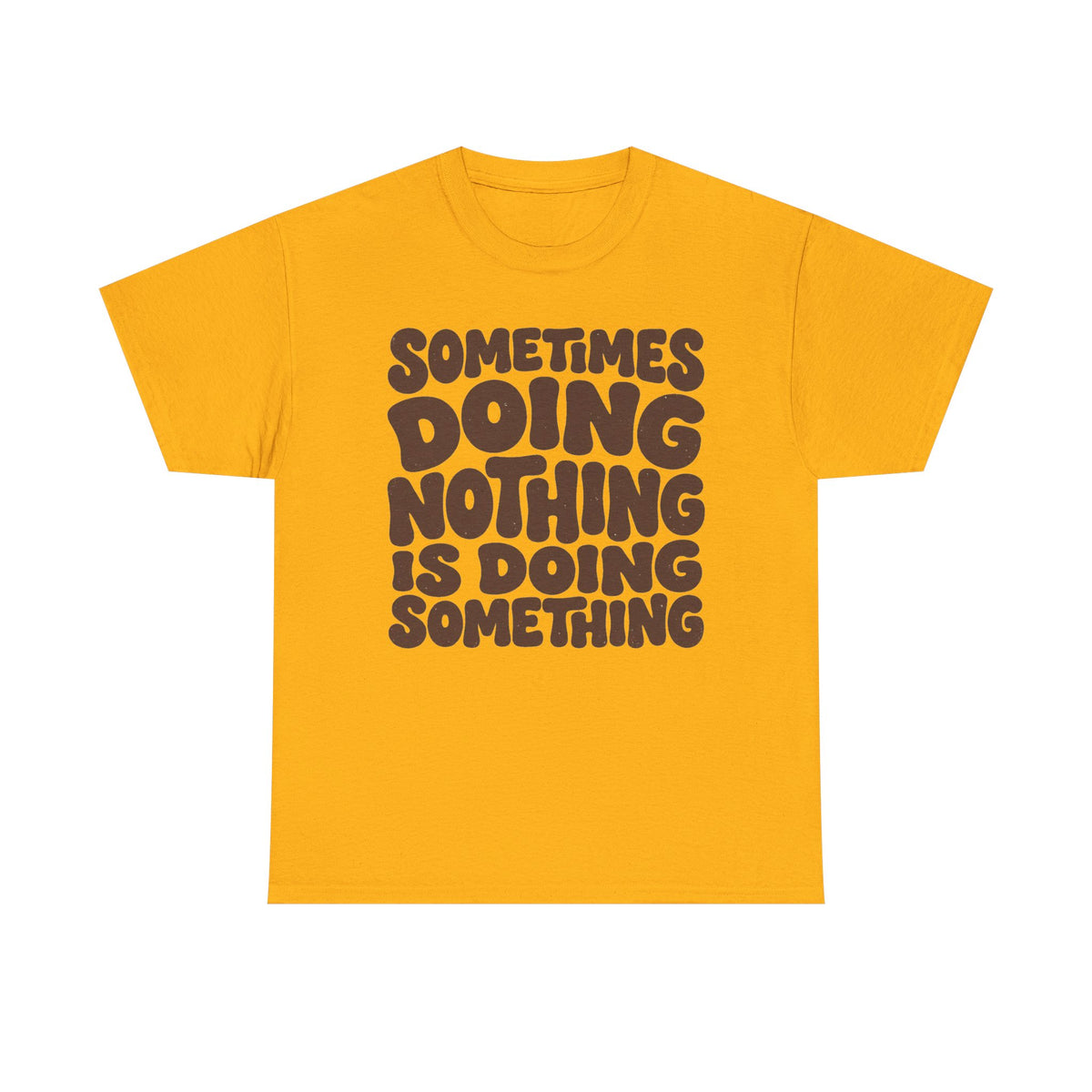 Sometimes Doing Nothing Is Doing Something Tee
