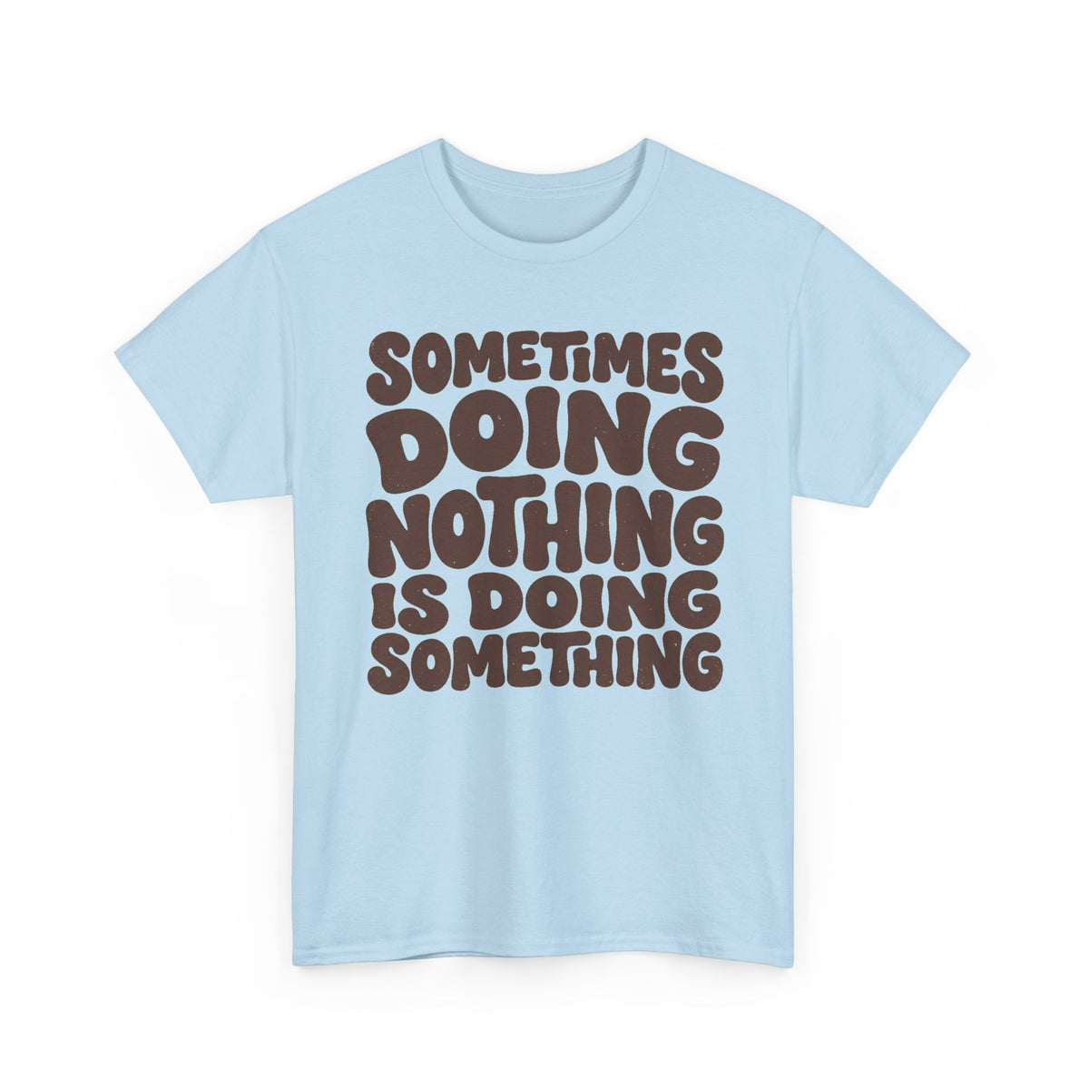 Sometimes Doing Nothing Is Doing Something Tee