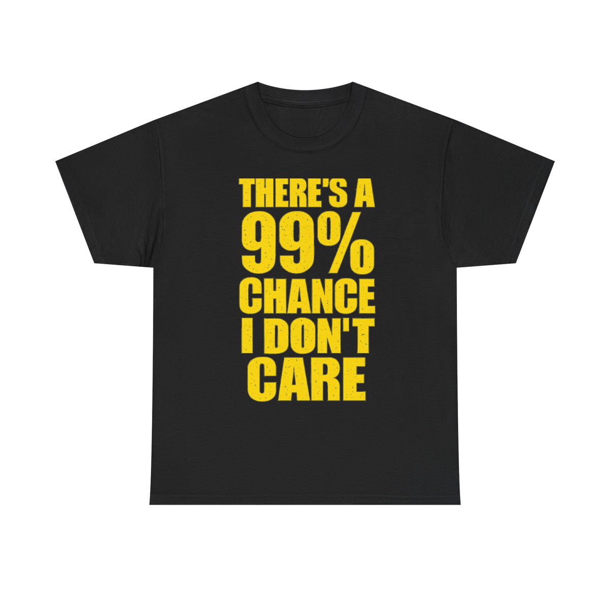 99% Chance I Don't Care T-Shirt
