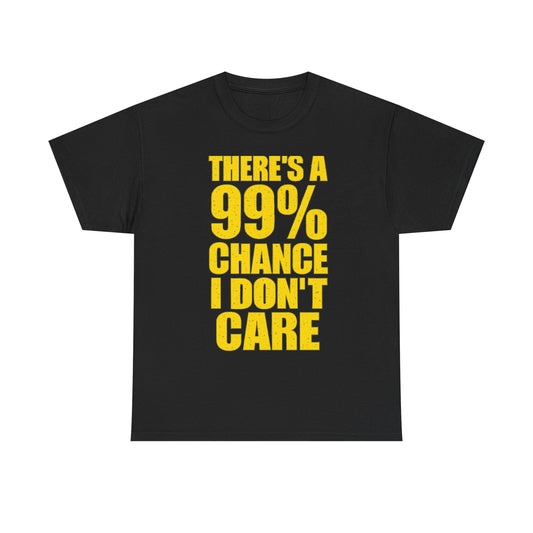 99% Chance I Don't Care T-Shirt