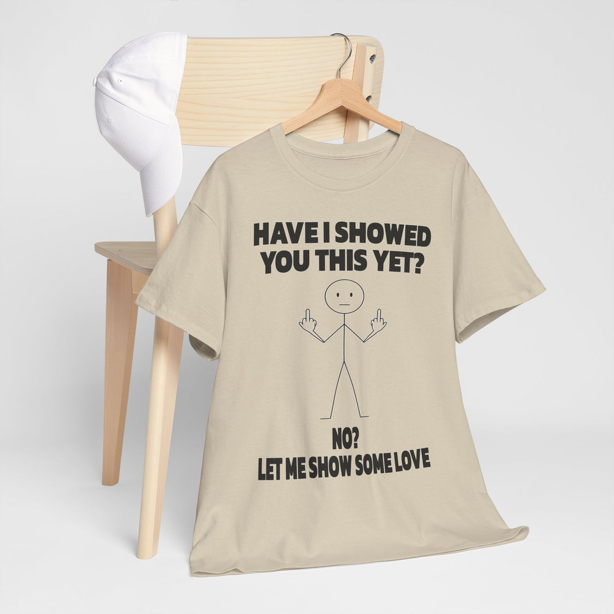 Funny Stick Figure Tee — "Have I Showed You This Yet? No? Let Me Show Some Love"