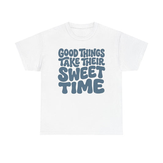 Good Things Take Their Sweet Time T-Shirt — Retro Positive Quote Tee