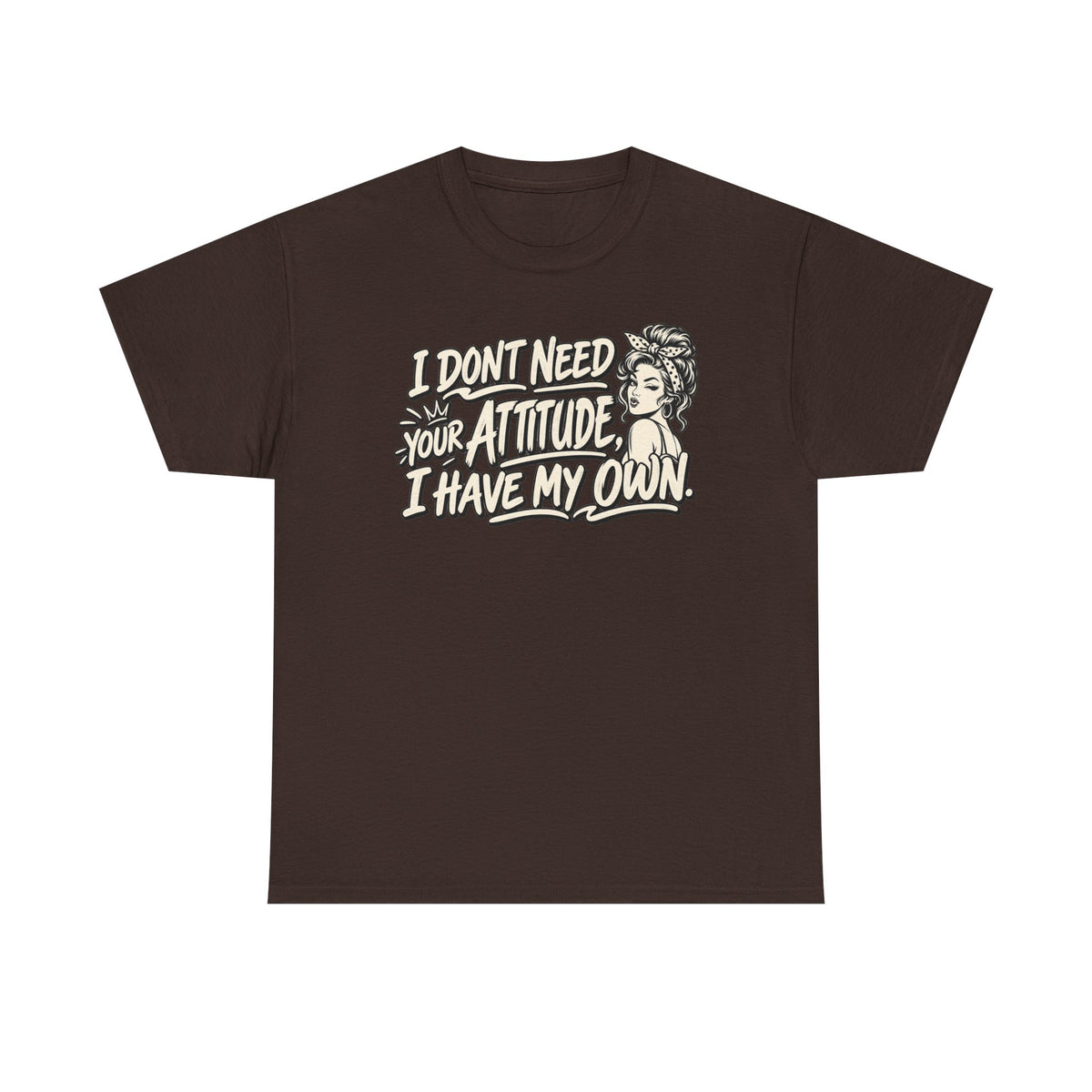 Attitude Tee – "I Don't Need Your Attitude, I Have My Own" Graphic T-Shirt