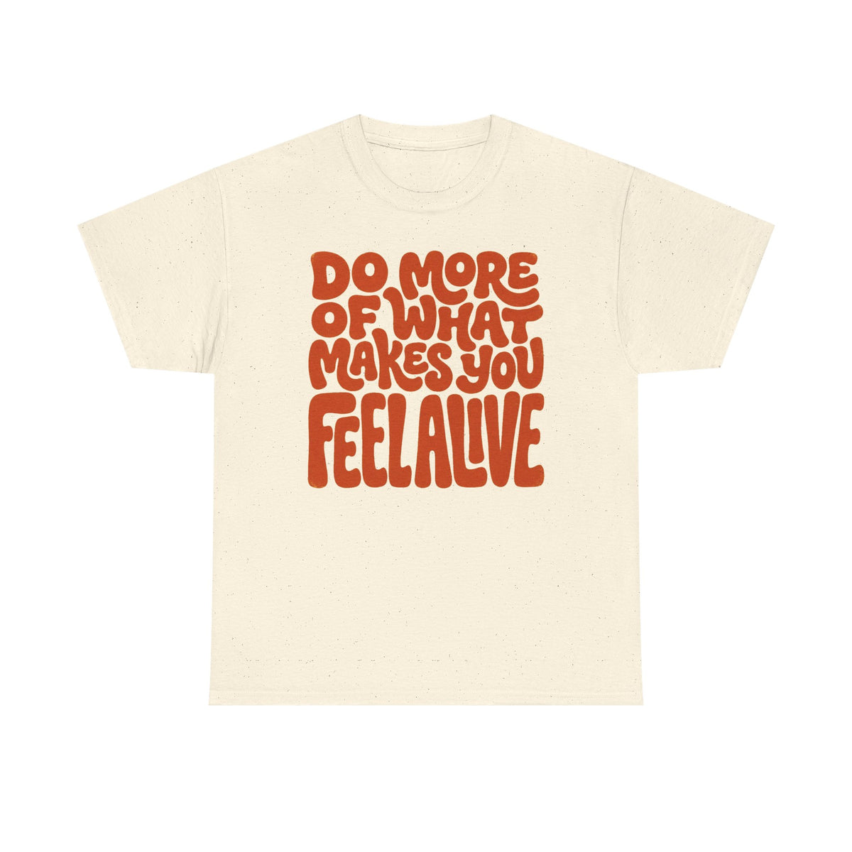 Do More of What Makes You Feel Alive T‑Shirt