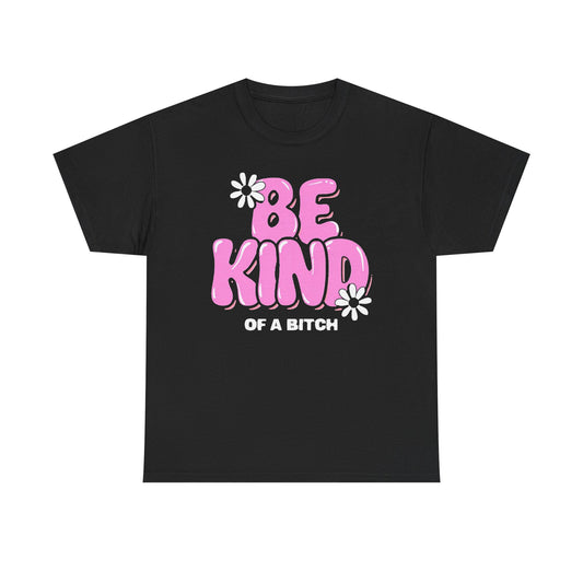 Be Kind of a Bitch T‑Shirt — Funny Floral Pink Graphic Tee