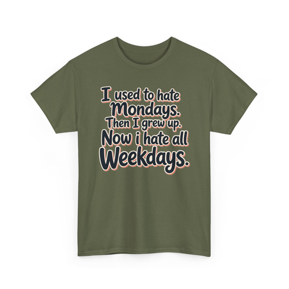 Funny Quote Tee — "I used to hate Mondays. Then I grew up. Now I hate all Weekdays."