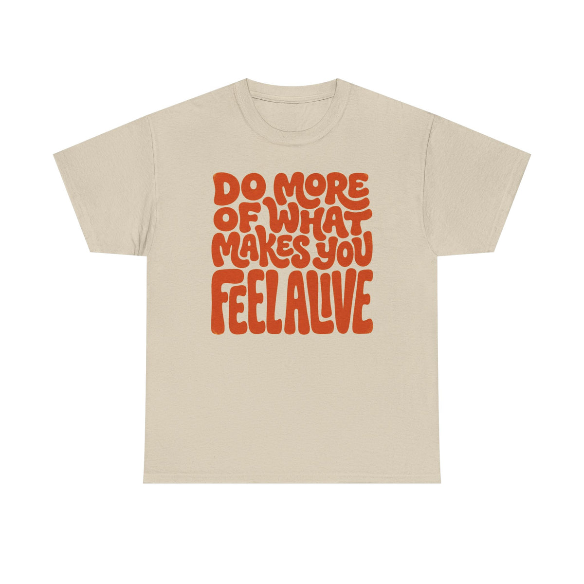 Do More of What Makes You Feel Alive T‑Shirt