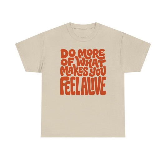 Do More of What Makes You Feel Alive T‑Shirt