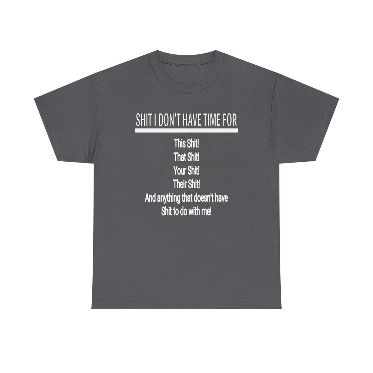 Graphic Tee — "Shit I Don’t Have Time For" Funny Statement T-Shirt