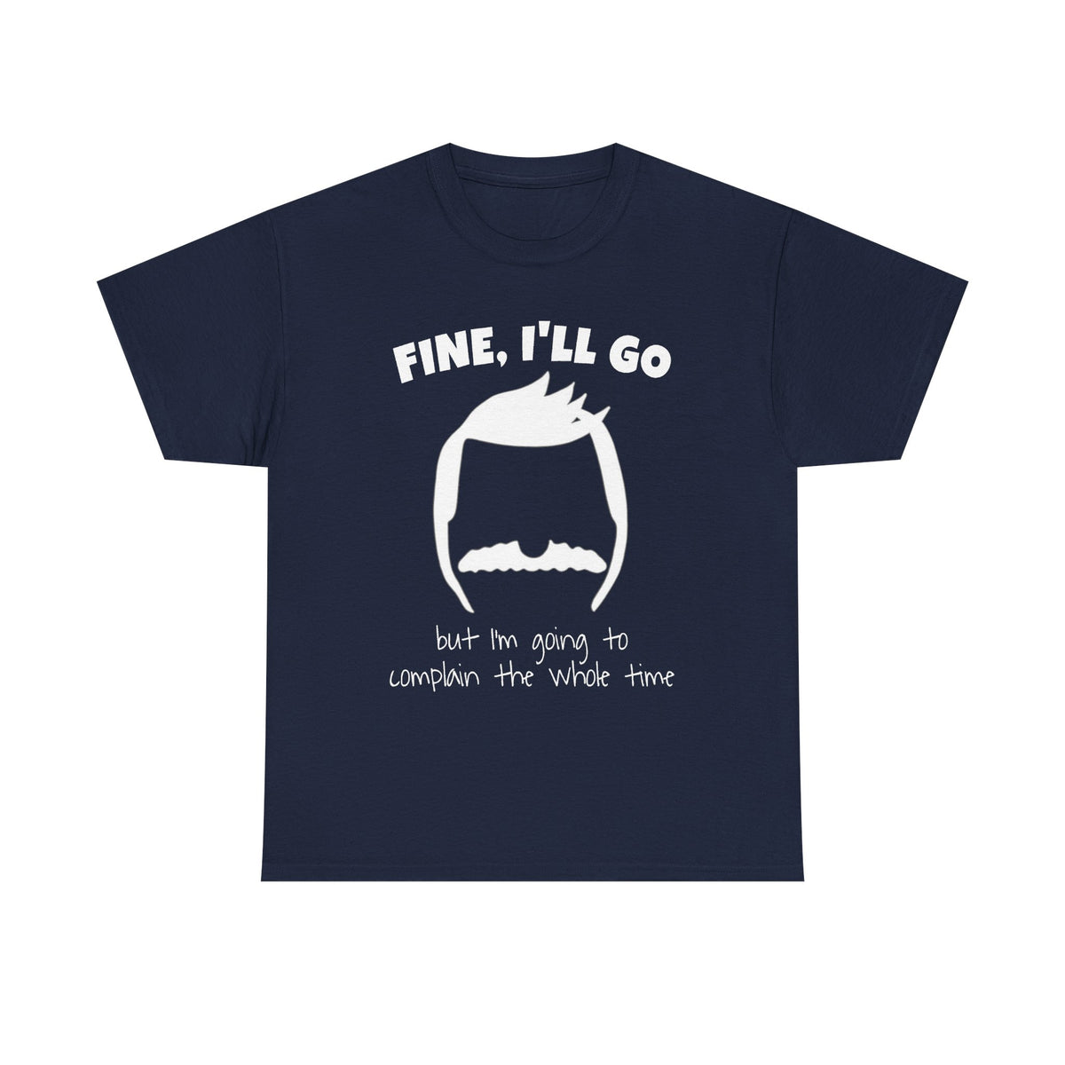 Bob's Fine, I'll Go T-Shirt — Funny Reluctant Volunteer Tee ("but I'm going to complain the whole time")