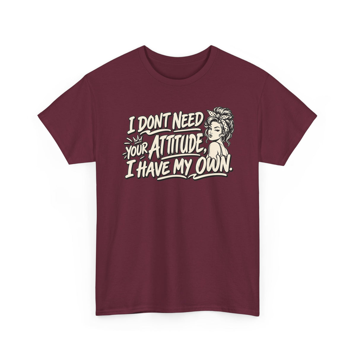 Attitude Tee – "I Don't Need Your Attitude, I Have My Own" Graphic T-Shirt