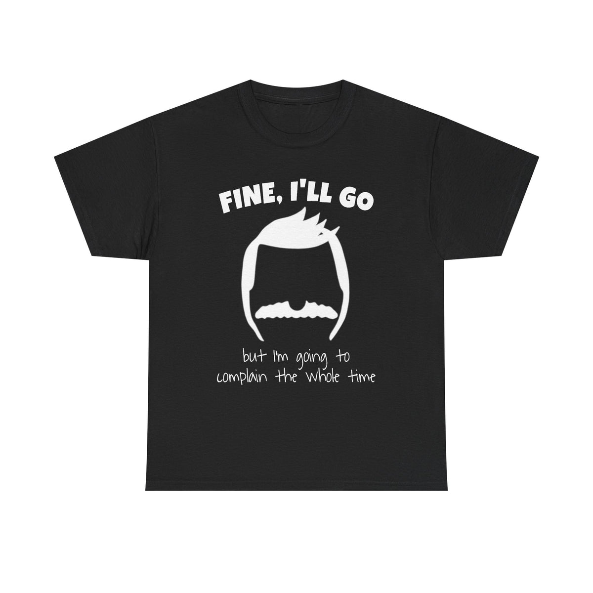 Bob's Fine, I'll Go T-Shirt — Funny Reluctant Volunteer Tee ("but I'm going to complain the whole time")