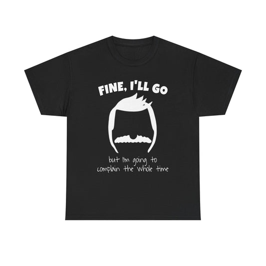 Bob's Fine, I'll Go T-Shirt — Funny Reluctant Volunteer Tee ("but I'm going to complain the whole time")