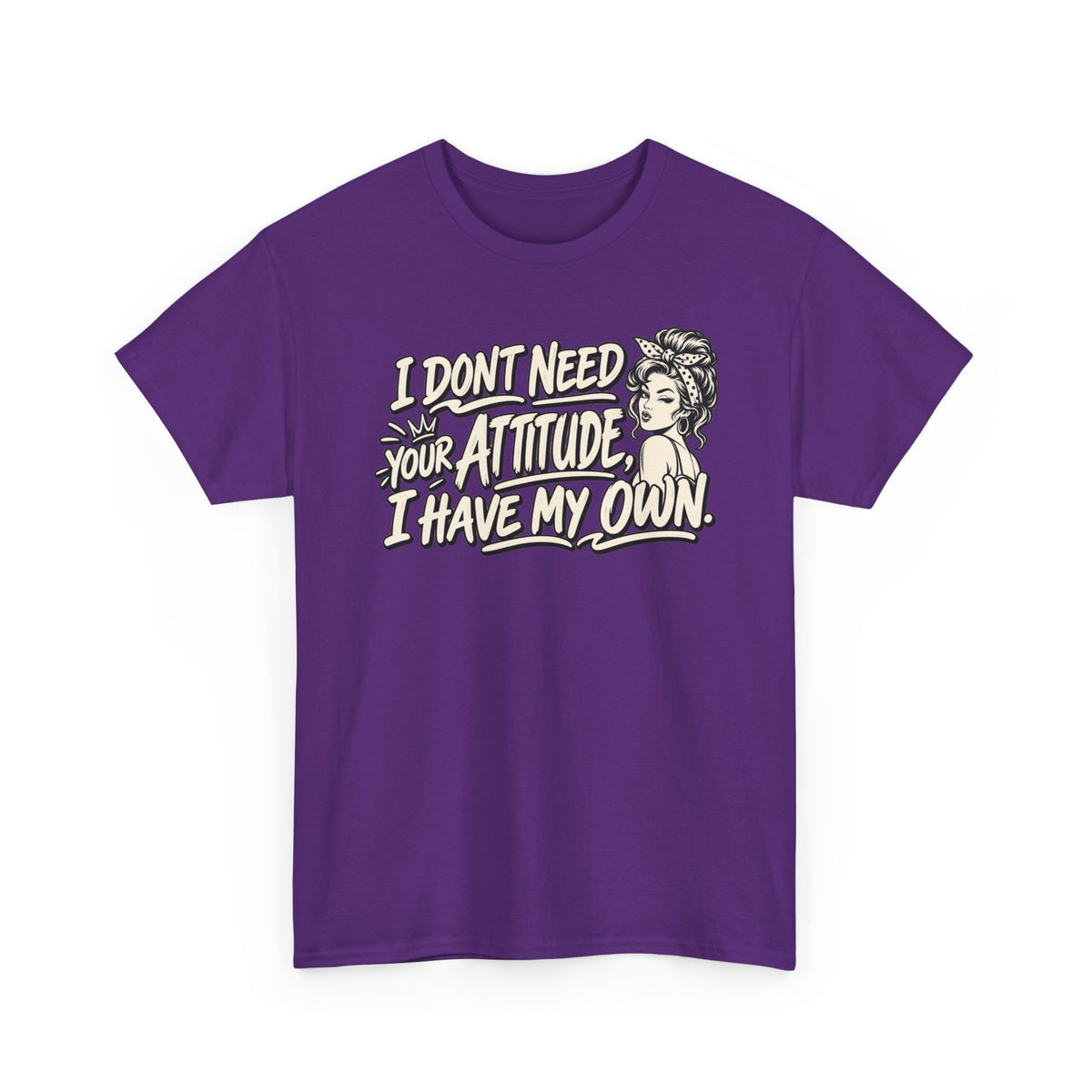 Attitude Tee – "I Don't Need Your Attitude, I Have My Own" Graphic T-Shirt