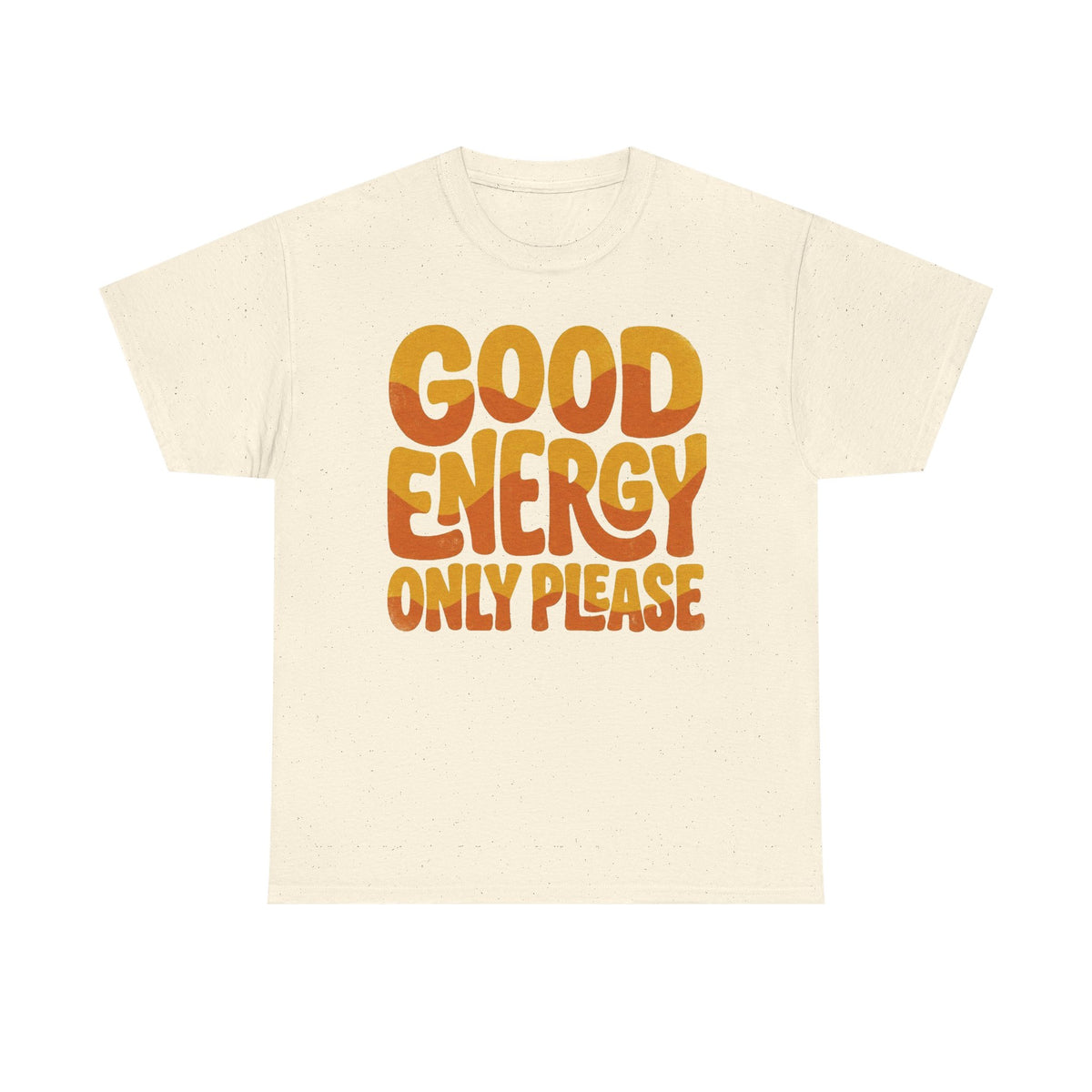 Good Energy Only Please Tee