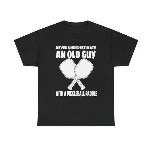 Pickleball Paddle T-Shirt — "Never Underestimate an Old Guy with a Pickleball Paddle"
