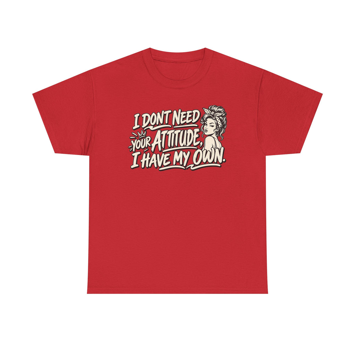 Attitude Tee – "I Don't Need Your Attitude, I Have My Own" Graphic T-Shirt