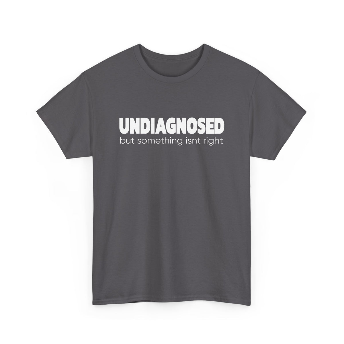 Undiagnosed But Something Isn’t Right T-Shirt — Awareness Graphic Tee