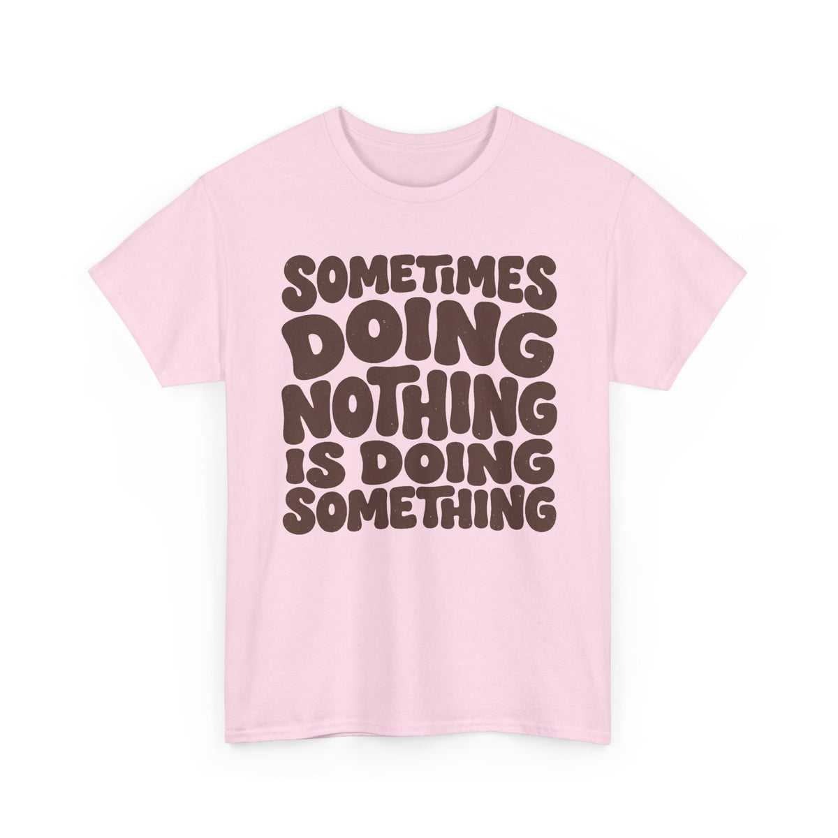 Sometimes Doing Nothing Is Doing Something Tee