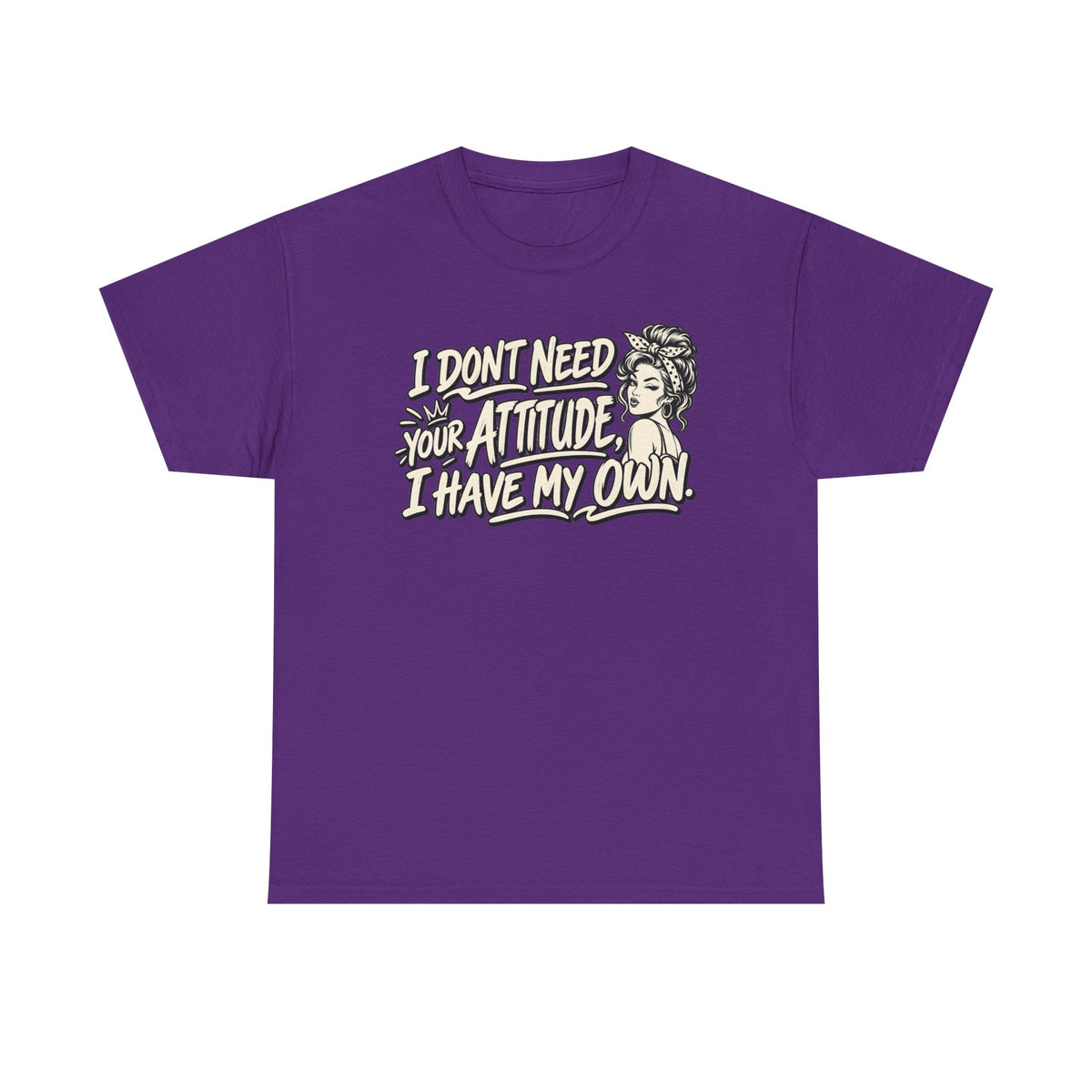 Attitude Tee – "I Don't Need Your Attitude, I Have My Own" Graphic T-Shirt