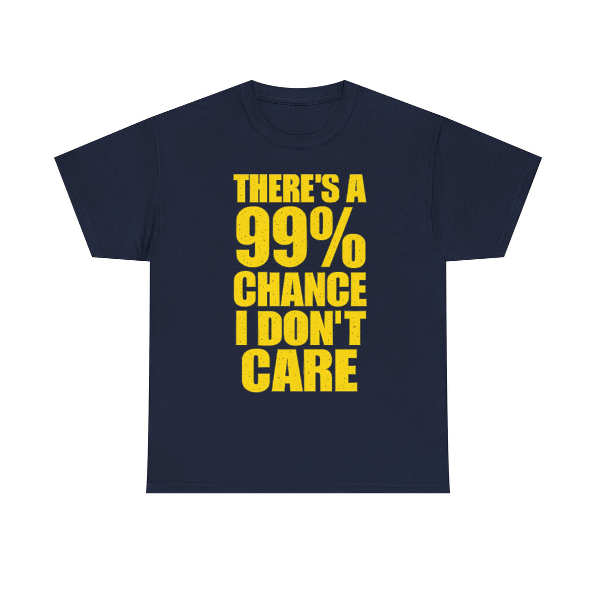 99% Chance I Don't Care T-Shirt