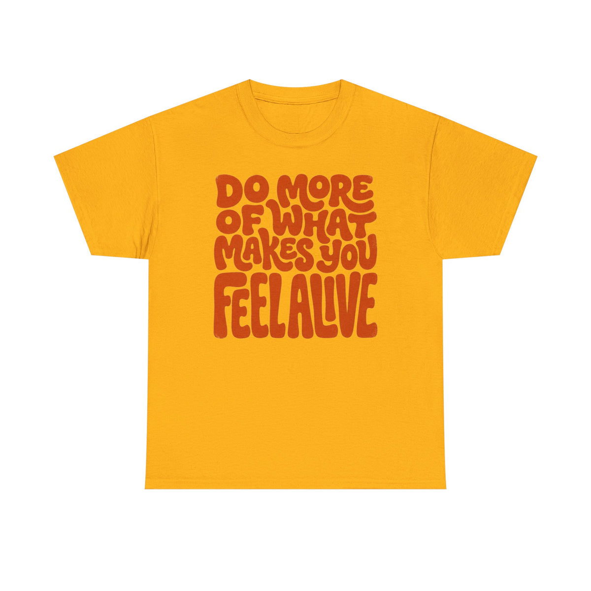 Do More of What Makes You Feel Alive T‑Shirt