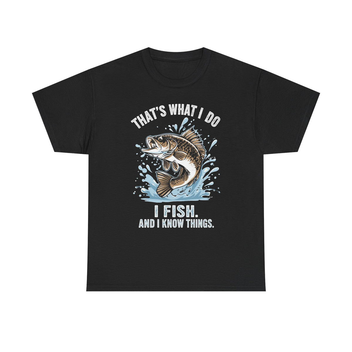 Fishing T-Shirt - "That's What I Do, I Fish and I Know Things" Graphic Tee