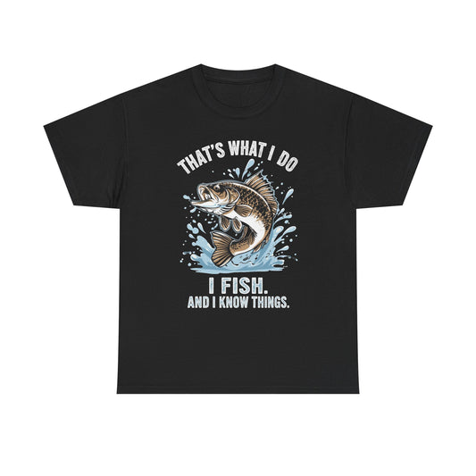 Fishing T-Shirt - "That's What I Do, I Fish and I Know Things" Graphic Tee