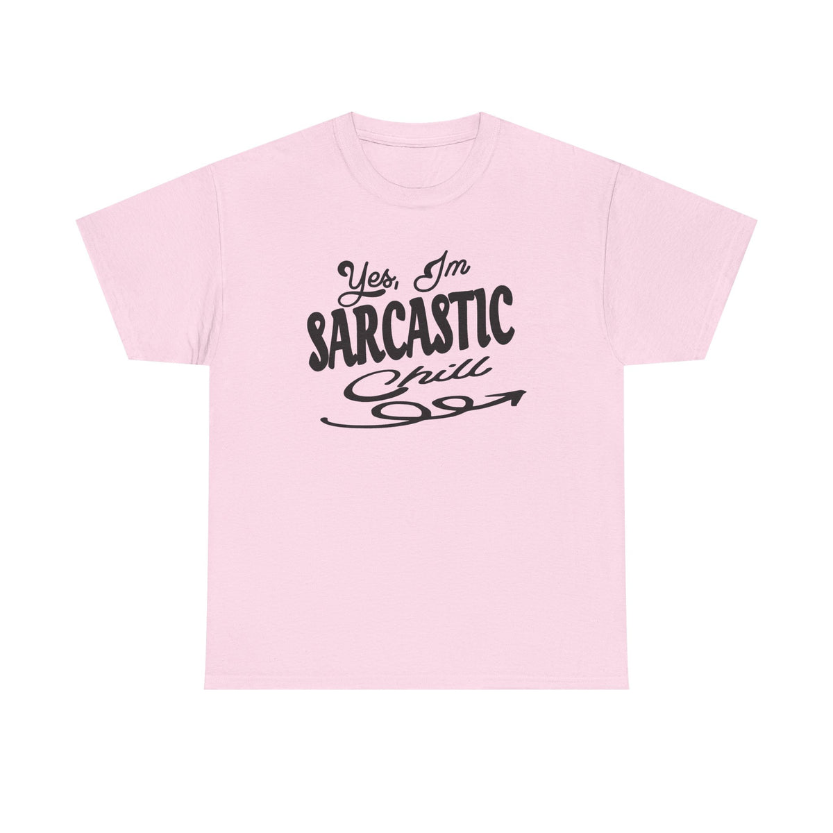 Sarcastic Tee — "Yes, I'm Sarcastic (Chill)" Graphic T-Shirt