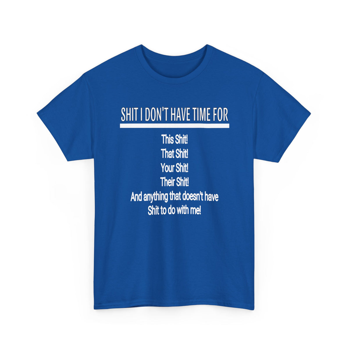 Graphic Tee — "Shit I Don’t Have Time For" Funny Statement T-Shirt