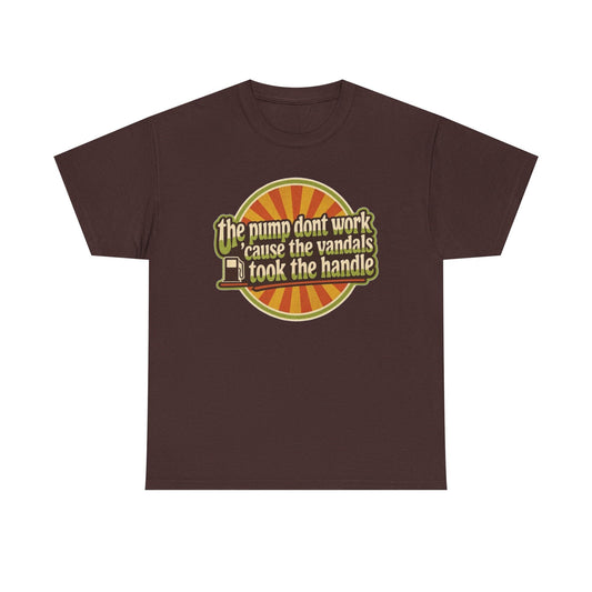 Vintage 'The Pump Don't Work 'Cause the Vandals Took the Handle' T-Shirt
