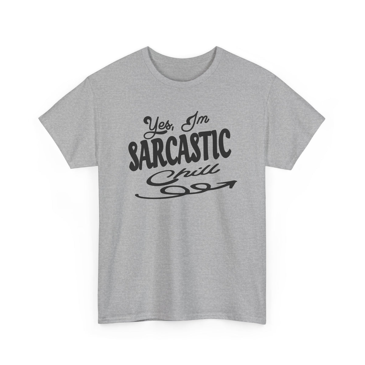 Sarcastic Tee — "Yes, I'm Sarcastic (Chill)" Graphic T-Shirt