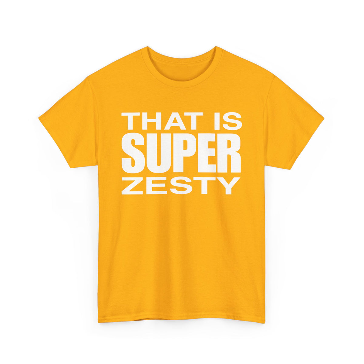 That Is Super Zesty T-Shirt — Bold Statement Graphic Tee