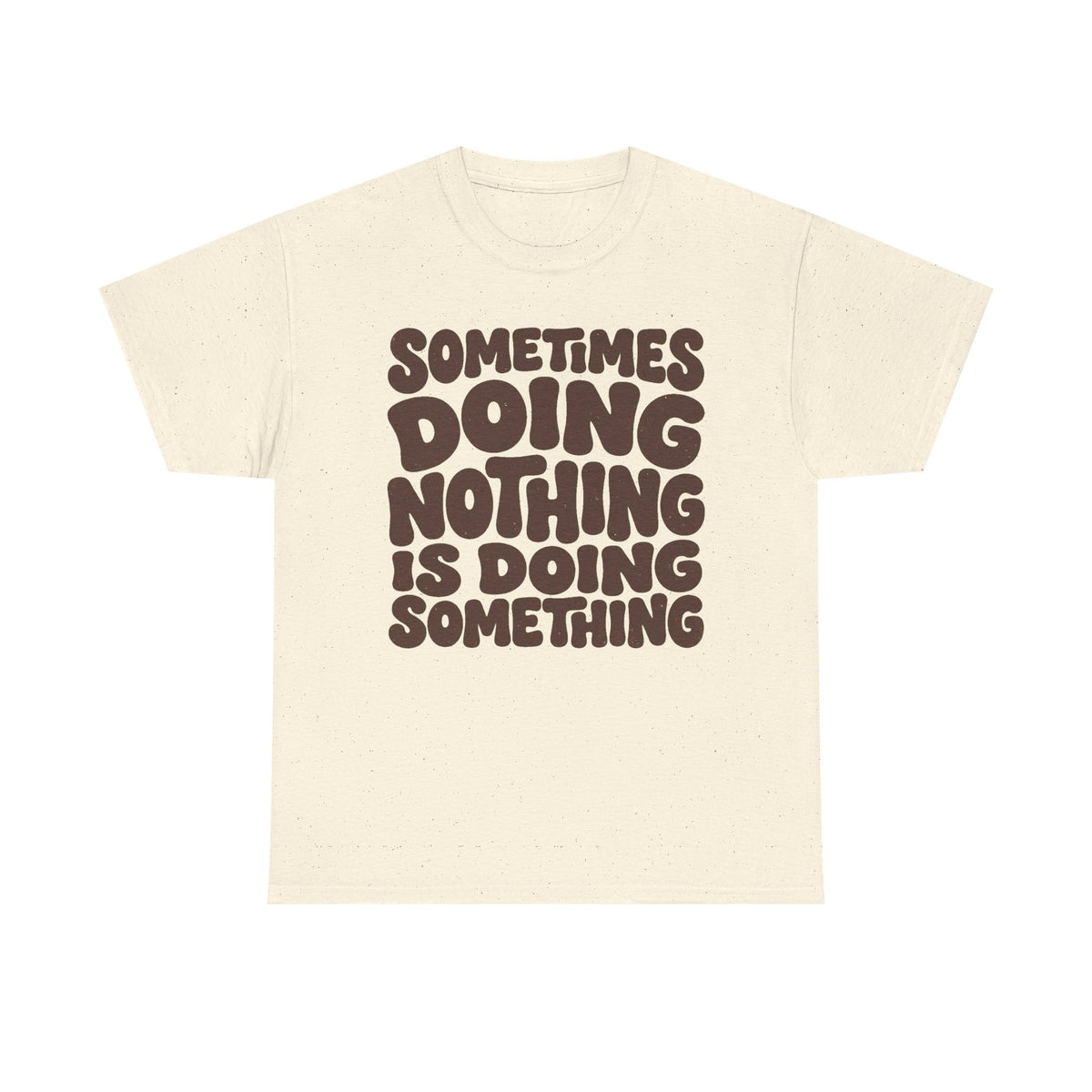 Sometimes Doing Nothing Is Doing Something Tee
