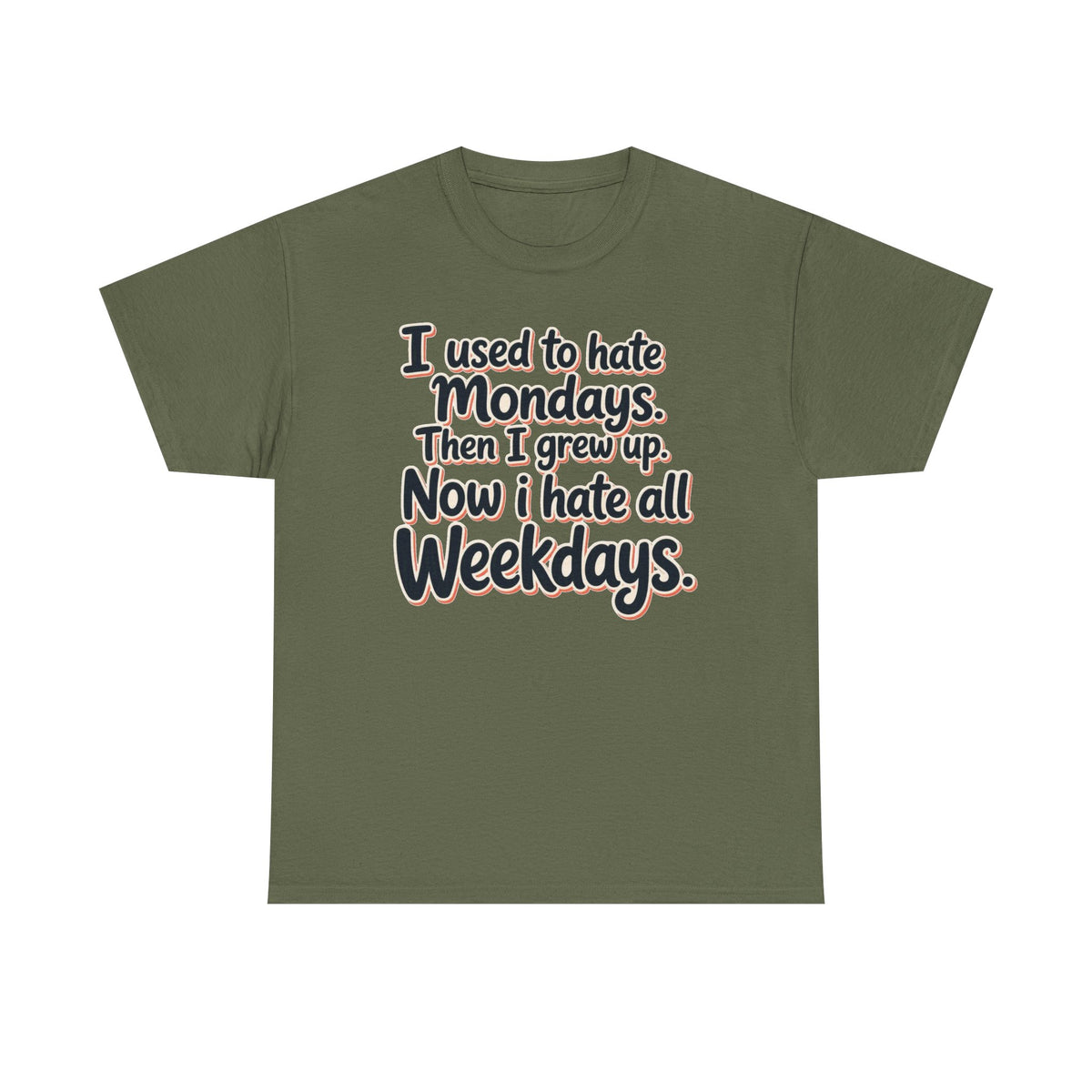 Funny Quote Tee — "I used to hate Mondays. Then I grew up. Now I hate all Weekdays."