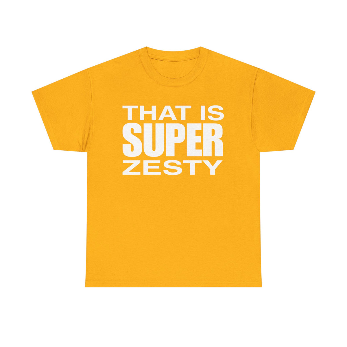 That Is Super Zesty T-Shirt — Bold Statement Graphic Tee